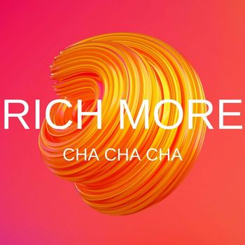 RICH MORE - Cha Cha Cha