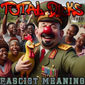 Total Dicks - Fascist Meaning