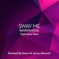 Random Soul, Laura Vane - Sway Me (Remixes)