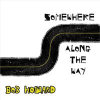 Bob Howard - Somewhere Along the Way