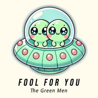 The Green Men - Fool For You