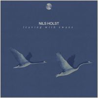 Nils Holst - Leaving With Swans