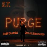 E.T. - Purge (feat. Swift Homicide & Ren Da Heatmonsta) (Explicit)