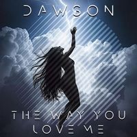 DAWSON - The Way You Love Me
