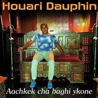 Houari Dauphin - Aachkek Cha Baghi Ykone