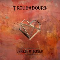 Troubadours - Dirlei & Irineu