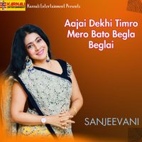 Sanjeevani - Aajai Dekhi Timro Mero Bato Begla Beglai (Female Version)
