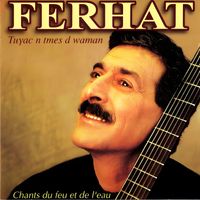 Ferhat - Chants du feu et de l'eau (tuγac n tmes d waman)