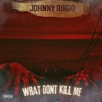Johnny Ringo - What Dont Kill Me (Explicit)