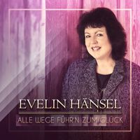 Evelin Hänsel - Alle Wege führ'n zum Glück