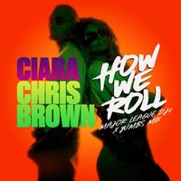 Ciara & Chris Brown - How We Roll (Major League DJz & Yumbs Mix)