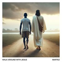 Martez - Walk Around With Jesus