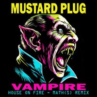 Mustard Plug - Vampire (House on Fire Math(S) Remix)