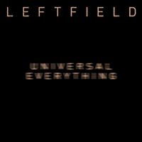 LEFTFIELD - Universal Everything