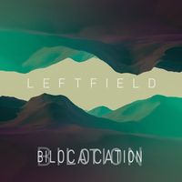 LEFTFIELD (feat. Channy Leaneagh) - Bilocation