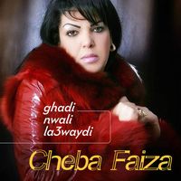 Cheba Faiza - Ghadi Nwali La3waydi