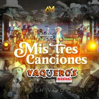 Vaquero's Musical - Mis tres canciones (En Vivo)