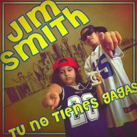 Jim Smith - Tu No Tienes Gagas