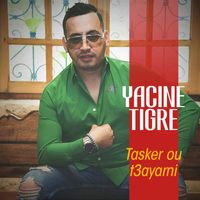 Yacine Tigre - Tasker Ou T3ayarni
