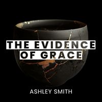 Ashley Smith - The Evidence of Grace