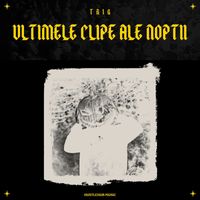 TRIG - ULTIMELE CLIPE ALE NOPTII (Explicit)