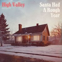 High Valley - Santa Had A Rough Year