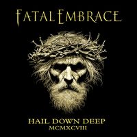 Fatal Embrace - Hail Down Deep