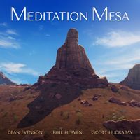 Dean Evenson, Scott Huckabay & Phil Heaven - Meditation Mesa