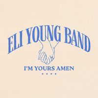Eli Young Band - I'm Yours Amen
