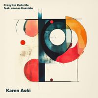 Karen Aoki - Crazy He Calls Me (feat. Joonas Haavisto)