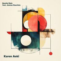 Karen Aoki - Gentle Rain (feat. Joonas Haavisto)