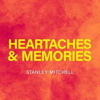 Stanley Mitchell - Heartaches & Memories