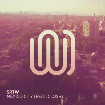 SRTW featuring CLOSR - Mexico City