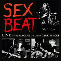 Sex Beat - Live At The Batcave And Other Dark Places