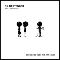 Richard Cheese - OK Bartender (Explicit)