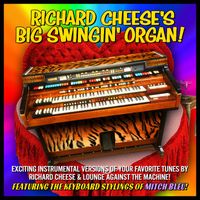 Richard Cheese - Richard Cheese's Big Swingin' Organ (Explicit)
