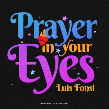 Luis Fonsi - Prayer In Your Eyes (From The Movie “Say A Little Prayer")