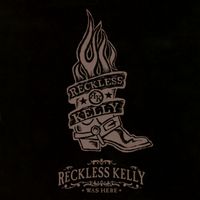 Reckless Kelly - Reckless Kelly Was Here (Live At La Zona Rosa, Austin, Texas / March 31, 2006)