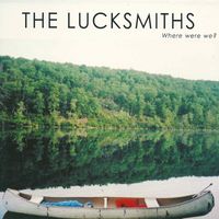 The Lucksmiths - Where Were We?