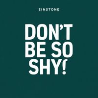 Einstone - Don't Be so Shy
