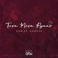 Nish featuring Raxstar - Tera Mera Pyaar