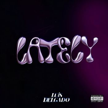 Luis Delgado - LATELY (Explicit)