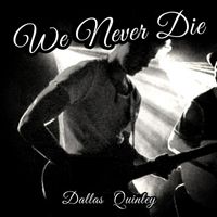 Dallas Quinley - We Never Die