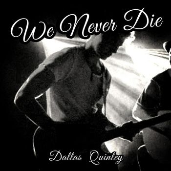 Dallas Quinley - We Never Die
