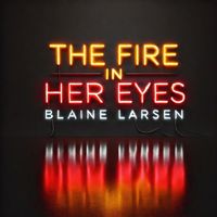 Blaine Larsen - The Fire in Her Eyes