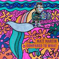 Matt Martin - Compared to What