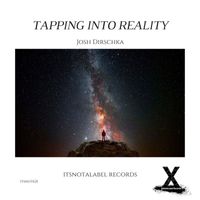 Josh Dirschka - Tapping Into Reality