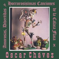 Oscar Chávez - Amorosas, Divertidas y Horrorosisímas Canciones de la Calaca Flaca