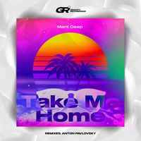 Mant Deep - Take Me Home (Anton Pavlovsky Remix)