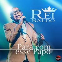 Reinaldo - Para Com Esse Papo